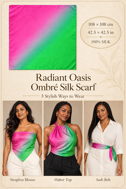 Radiant Oasis Ombré Silk Scarf, 108 × 108 cm, 100% silk, shown flat and styled as a strapless blouse, halter top, and sash belt.